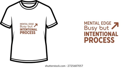 Diseño de camiseta de tipografía de alta calidad con la cita 'MENTAL EDGE Busy but INTENTIONAL PROCESS' en un estilo minimalista, Arte vectorial profesional aislado sobre un fondo transparente.