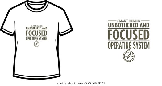 A high-quality typography t-shirt design featuring the quote "SMART HUMOR UNBOTHERED AND FOCUSED OPERATING SYSTEM" in a clean, modern, typographic style, professional vector art isolated on a transparent background.