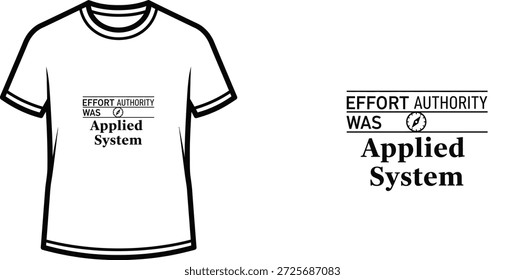 A high-quality typography t-shirt design featuring the quote "EFFORT AUTHORITY WAS (compass image) Applied System" in a minimalist, textual, graphic style, professional vector art isolated on a transparent background.