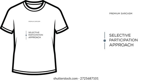 High-quality typography t-shirt design featuring the quote "PREMIUM SARCASM SELECTIVE PARTICIPATION APPROACH" in a minimalist style, professional vector art isolated on a transparent background.