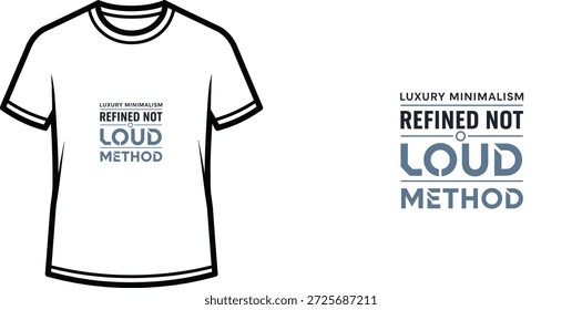 High-quality typography t-shirt design featuring the quote LUXURY MINIMALISM REFINED NOT LOUD METHOD in a minimalist style, professional vector art isolated on a transparent background.