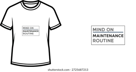 High-quality typography t-shirt design featuring the quote MIND ON MAINTENANCE ROUTINE in a minimalist style, professional vector art isolated on a transparent background.