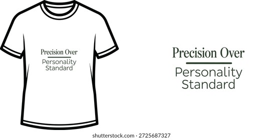High-quality typography t-shirt design featuring the quote 'Precision Over Personality Standard' in a minimalist style, professional vector art isolated on a transparent background.