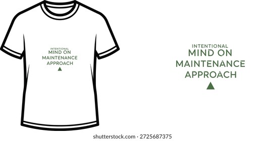 High-quality typography t-shirt design featuring the quote INTENTIONAL MIND ON MAINTENANCE APPROACH in a minimalist style, professional vector art isolated on a transparent background.