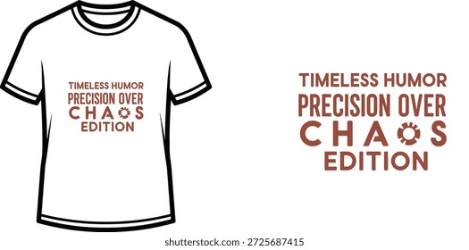 High-quality typography t-shirt design featuring the quote TIMELESS HUMOR PRECISION OVER CHAOS EDITION in a minimalist style, professional vector art isolated on a transparent background.