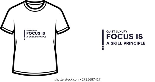 High-quality typography t-shirt design featuring the quote QUIET LUXURY FOCUS IS A SKILL PRINCIPLE in a minimalist style, professional vector art isolated on a transparent background.