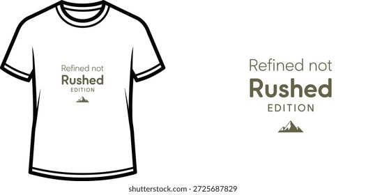High-quality typography t-shirt design featuring the quote 'Refined not Rushed EDITION' in a minimalist style, professional vector art isolated on a transparent background.