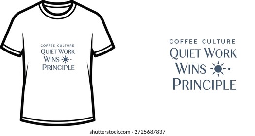 High-quality typography t-shirt design featuring the quote COFFEE CULTURE QUIET WORK WINS PRINCIPLE in a minimalist style, professional vector art isolated on a transparent background.