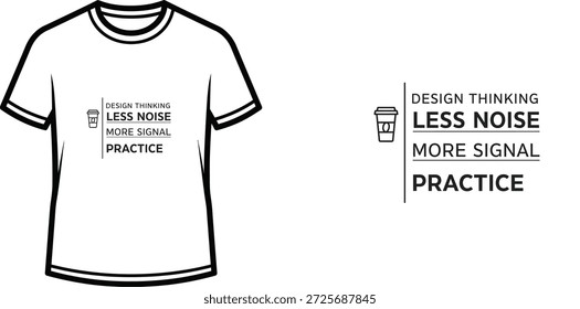 High-quality typography t-shirt design featuring the quote 'DESIGN THINKING LESS NOISE MORE SIGNAL PRACTICE' in a minimalist style, professional vector art isolated on a transparent background.