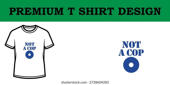 High-quality vector illustration of a bold 'Not a Cop' typography t shirt design, featuring clean lines, minimalist style, and scalable graphics perfect for apparel printing and digital use.