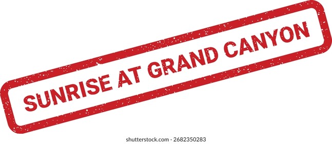 Highresolution image of a red rubber stamp with the text Sunrise at Grand Canyon. Ideal for travel, tourism, and adventure projects.