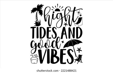 hight tides and good vibes - Summer T shirt Design, Hand drawn lettering and calligraphy, Svg Files for Cricut, Instant Download, Illustration for prints on bags, posters