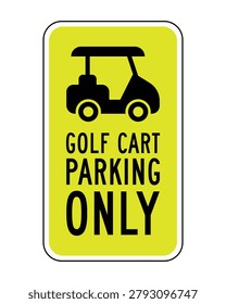 High-visibility Golf Cart Parking Only sign featuring a black golf cart icon on a fluorescent yellow background. Perfect for golf courses, country clubs, resorts, recreational facilities, golf communities, designated cart parking areas, transportation zones, safety signage, and outdoor wayfinding systems.