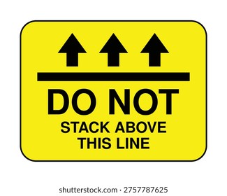 High-visibility yellow warning sign indicating stacking height limit with “Do Not Stack Above This Line.” Ideal for warehouses, packaging, shipping, and material handling safety.