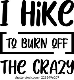 I Hike To Burn Of The Crazy