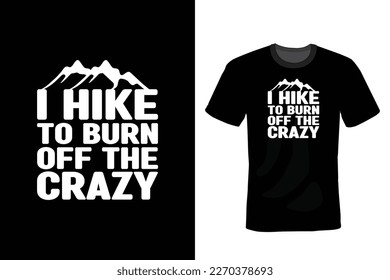 I Hike To Burn Off The Crazy, Hiking T shirt design, vintage, typography