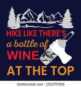 Hike like there's is bottle of wine in the top,Hiking Saying & quotes:100% vector best for t shirt, pillow,mug, sticker and other Printing media.