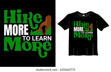 Hike more to learn more t-shirt. Best Hiking t-shirt, mountains t-shirt. Best hiking Shirt vector ever.