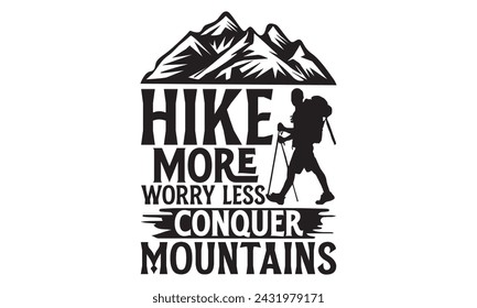 Hike More Worry Less Conquer Mountains - Hiking T Shirt Design, Hand drawn lettering phrase isolated on white background, For the design of postcards, banner, flyer and mug.