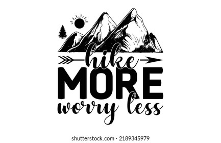 hike more worry less -Hiking t shirt design, SVG Files for Cutting, Handmade calligraphy vector illustration, Hand written vector sign,EPS