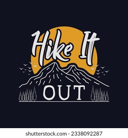 Hike It Out  t-shirt design. Mountain illustration, outdoor adventure . Vector graphic for t shirt and other uses. Outdoor Adventure Inspiring. Vector Typography