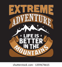 Hike Quote and saying. Extreme Adventure life is better in the mountains.