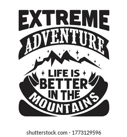 Hike Quote and saying Good For T-shirt. Extreme Adventure life is better in the mountains.