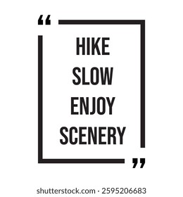 hike slow enjoy scenery inspirational design quote, motivational quotes, typography illustration lettering quotes