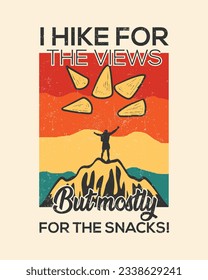 I hike for the views but mostly for the snacks! Hiking T-shirt Design
