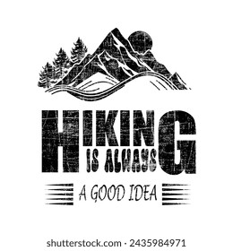 Hiking is always a good idea black and white color t-shirt design.eps
