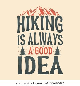 hiking is always a good idea This design is perfect for t-shirts, posters, cards, mugs and more. vector in the form of eps and editable layers 