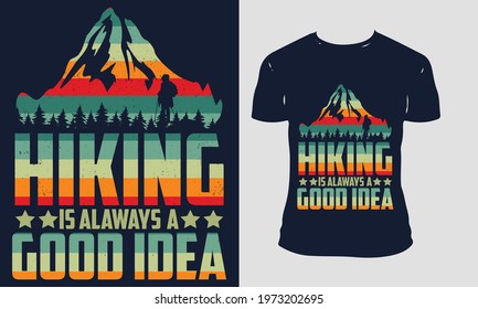 hiking is always a good idea for a t-shirt design. custom, typography, trendy, Hiking-shirt Design, Template Vector, And MOUNTAIN T-Shirt Design, HIKING Vector Illustration.