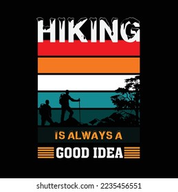 Hiking Is Always A Good Idea T-shirt Design. Hiking typography vector T Shirt Design, Climbing T Shirt or Poster Design for Adventure Lovers, Graphic Element, Vintage Artwork, Illustration Free Vector