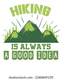 Hiking is always good idea T-shirt design.