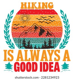 Hiking Is Always A Good Idea t-shirt design vector file