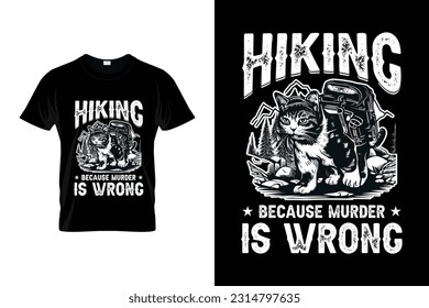 Hiking Because Murder Is Wrong Funny Hiking T shirt Design for Hikers and Hiking Lovers