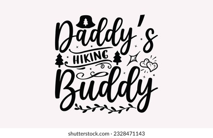Daddy’s hiking buddy - Camping SVG Design, Campfire T-shirt Design, Sign Making, Card Making, Scrapbooking, Vinyl Decals and Many More. svg