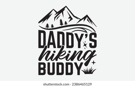 Daddy’s hiking buddy -Camping T-Shirt Design, Vintage Calligraphy Design, With Notebooks, Pillows, Stickers, Mugs And Others Print. svg