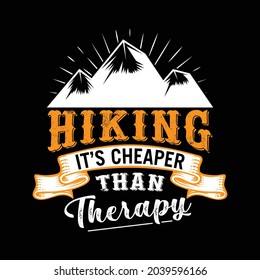 Hiking it's cheaper than therapy. Lifestyle hiking t-shirt design with mountain vector. 