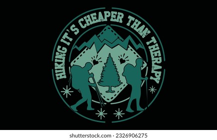 Hiking It’s Cheaper Than Therapy T Shirt 