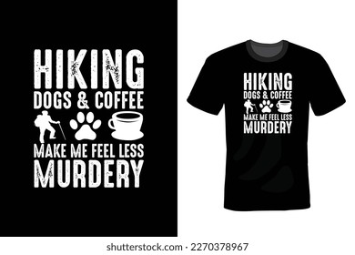 Hiking Dogs And Coffee Make Me Feel Less Murdery, Hiking T shirt design, vintage, typography