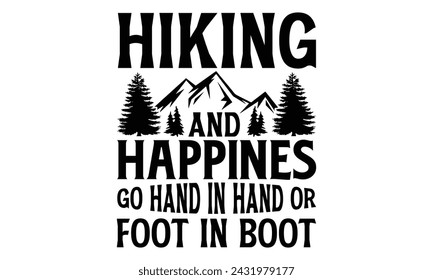 Hiking And Happiness Go Hand In Hand Or Foot In Boot - Hiking T Shirt Design, Hand drawn vintage hand lettering and decoration elements, prints for posters, covers with white background.