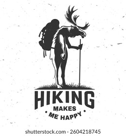 Hiking makes me happy. Camping quote. Vector illustration. Concept for shirt or logo, print, stamp or tee. Vintage typography design with Hiking moose and backpack. Summer camp.