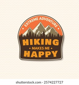 Hiking makes me happy patch. Vector illustration. Extreme adventure. Hiking related typographic quote. Concept for shirt or logo, print, stamp. Landscape with Mountain and forest