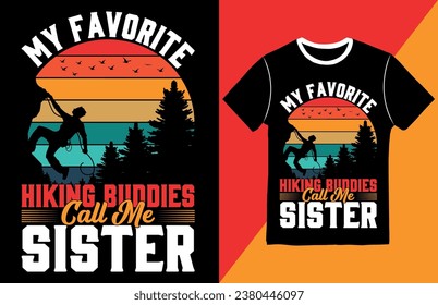Hiking Mountain t-shirt design, Vintage hiking t-shirt design vector, Typography hiking t-shirt design, My Favorite Hiking Buddies Call Me Sister.
