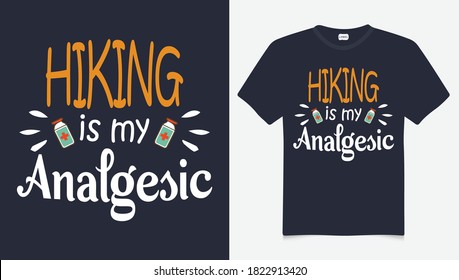 Hiking is my analgesic t-shirt design. Mountain illustration, outdoor adventure . Vector graphic for t shirt and other uses. Outdoor Adventure Inspiring Motivation Quote. Vector Typography 