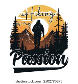 Hiking Is My Passion. Mountain Hiking Adventure Graphics T Shirt Design , Hiking Retro Vintage T Shirt. Outdoor Adventure Inspiring Motivation Quote. A Man Walks On A Hill With Mountains And Trees.