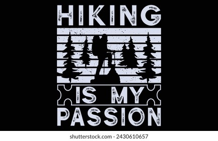 Hiking Is My Passion - Hiking T Shirt Design, Modern calligraphy, Cutting and Silhouette, for prints on bags, cups, card, posters.