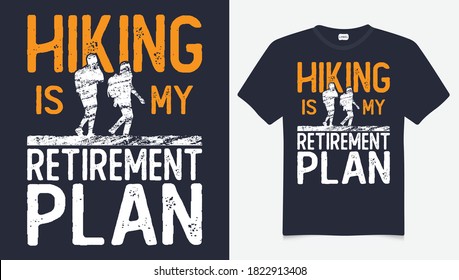 Hiking is my retirement plan t-shirt design. Mountain illustration, outdoor adventure . Vector graphic for t shirt and other uses. Outdoor Adventure Inspiring Motivation Quote. Vector Typography 