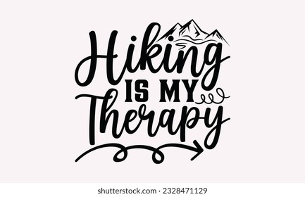 Hiking is my therapy - Camping SVG Design, Campfire T-shirt Design, Sign Making, Card Making, Scrapbooking, Vinyl Decals and Many More.